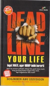 Dead Line Your Life : ingat mati, agar hidup lebih berarti