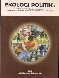 Ekologi Politik : dampak dari revolusi industri terhadap peradaban serta masa depan dunia dan isinya