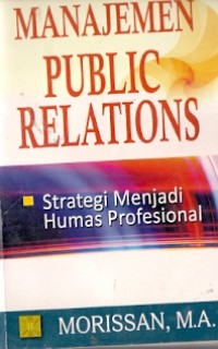 Manajemen Public Relations : strategi menjadi humas profesional