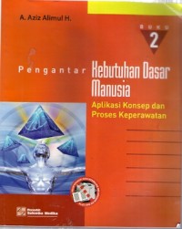 Pengantar Kebutuhan Dasar Manusia Buku 2 : aplikasi konsep dan proses keperawatan