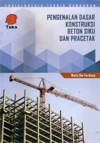 Ensiklopedia Teknik Bangunan : Pengenalan Dasar Konstruksi Beton Siku Dan Pracetak