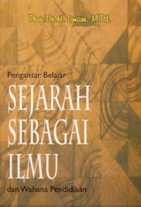 Pengantar Belajar Sejarah Sebagai Ilmu Dan Wahana Pendidikan