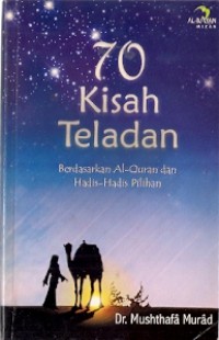 70 Kisah Teladan : berdasarkan Al-Quran dan hadis-hadis pilihan