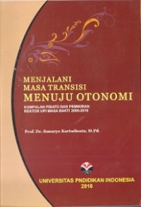 Menjalani Masa Transisi Menuju Otonomi : kumpulan pidato dan pemikiran rektor upi masa bakti 2005-2010