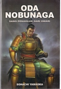 Oda Nobunaga : sang penakluk dari owari