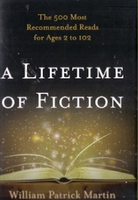 A Lifetime Of Fiction : the 500 most recommended reads for ages 2 to 102