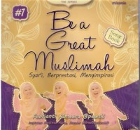 Be A Great Muslimah : syar'i, berprestasi, menginspirasi