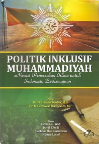 Politik Inklusif Muhammadiyah : narasi pencerahan islam untuk indonesia berkemajuan