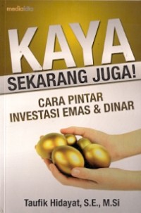 Kaya Sekarang Juga : cara pintar investasi & dinar