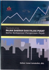 Tinjauan Atas Pajak Daerah Dan Pajak Pusat Serta Komparasi Pengenaan Pajak