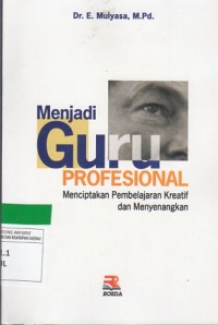 MENJADI GURU PROFESIONAL : MENCIPTAKAN PEMBELAJARAN KREATIF DAN MENYENANGKAN