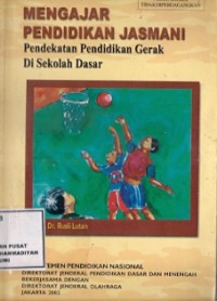 Mengajar Pendidikan Jasmani : pendekatan pendidikan gerak di sekolah dasar