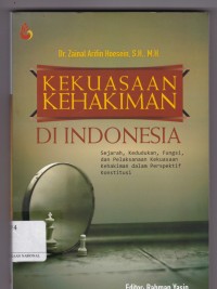 Kekuasaan Kehakiman di Indonesia: Sejarah, Kedudukan, Fungsi, dan Pelaksanaan Kekuasaan Kehakiman dalam Perspektif Konstitusi