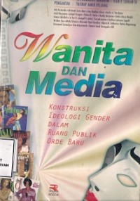 Wanita Dan Media : konstruksi ideologi gender dalam ruang publik orde baru