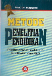 Metode Penelitian Pendidikan : pendekatan Kuantitatif, Kualitatif, dan R&D